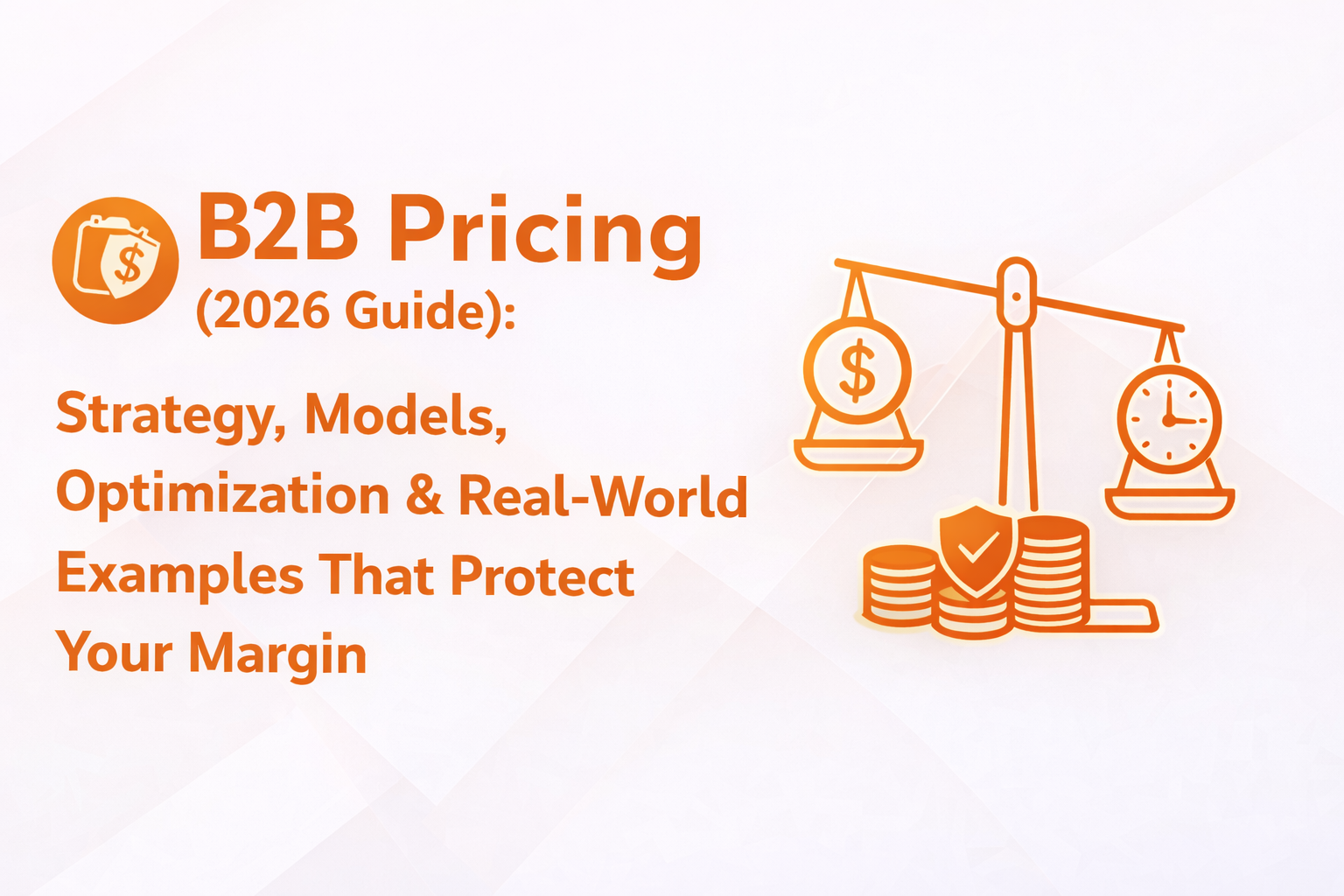 B2B Pricing (2026 Guide): Strategy, Models, Optimization & Real-World Examples That Protect Your Margin